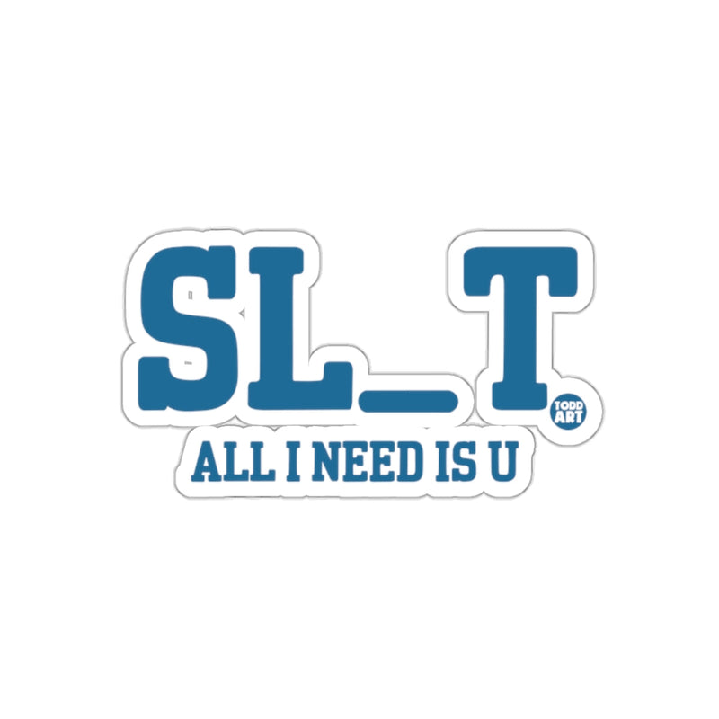 Load image into Gallery viewer, Funny SL_T All I Need Is U Sticker for Humor
