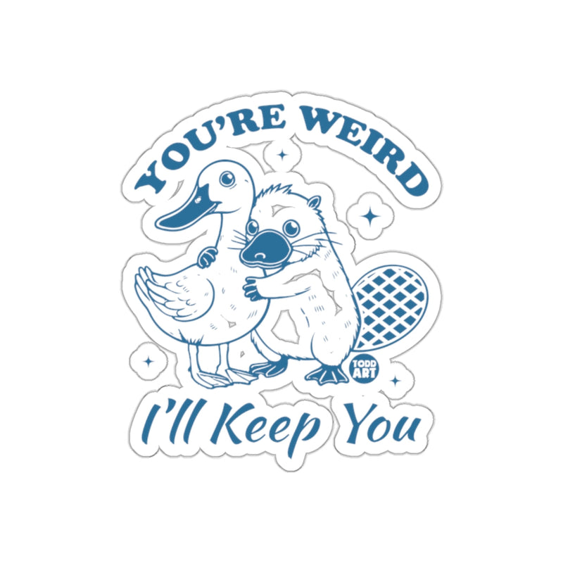 Load image into Gallery viewer, You're Weird I'll Keep You Sticker for Fun Decor
