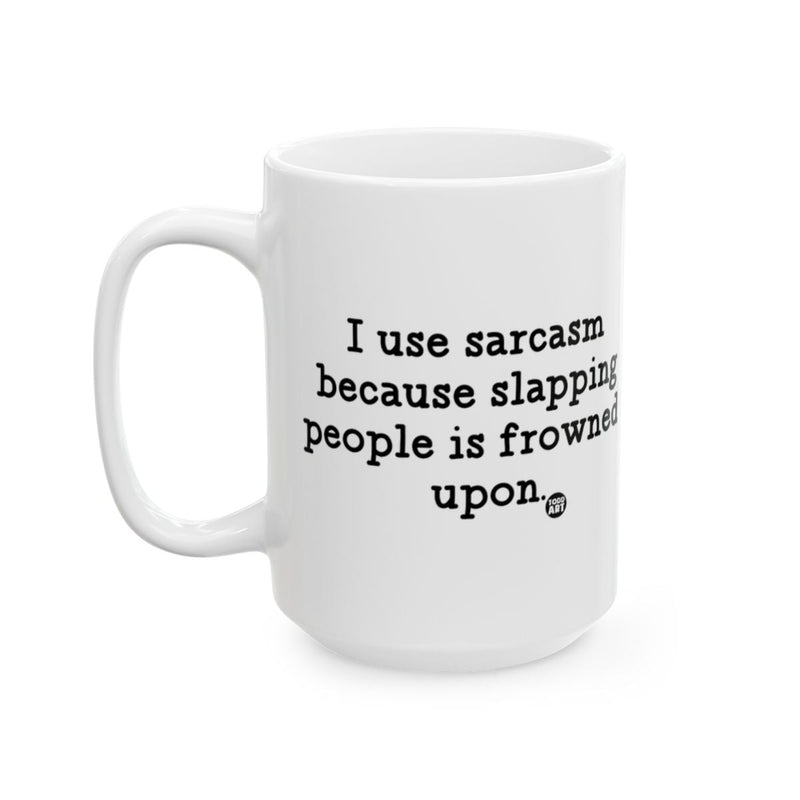 Load image into Gallery viewer, I Use Sarcasm Because Slapping People Is Frowned Upon mug
