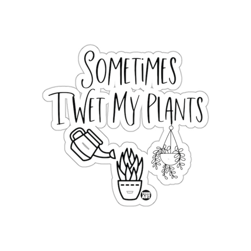 Load image into Gallery viewer, Sometimes I Wet My Plants Todd Art Funny Quote sticker
