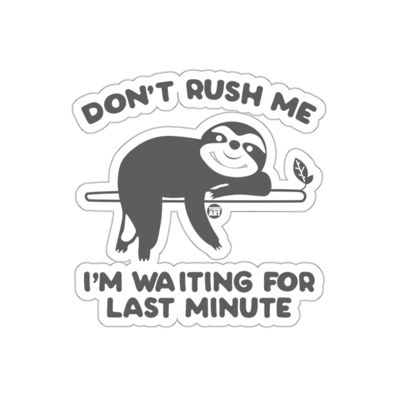 Load image into Gallery viewer, Don't Rush Me Sloth Waiting Last Minute Funny sticker
