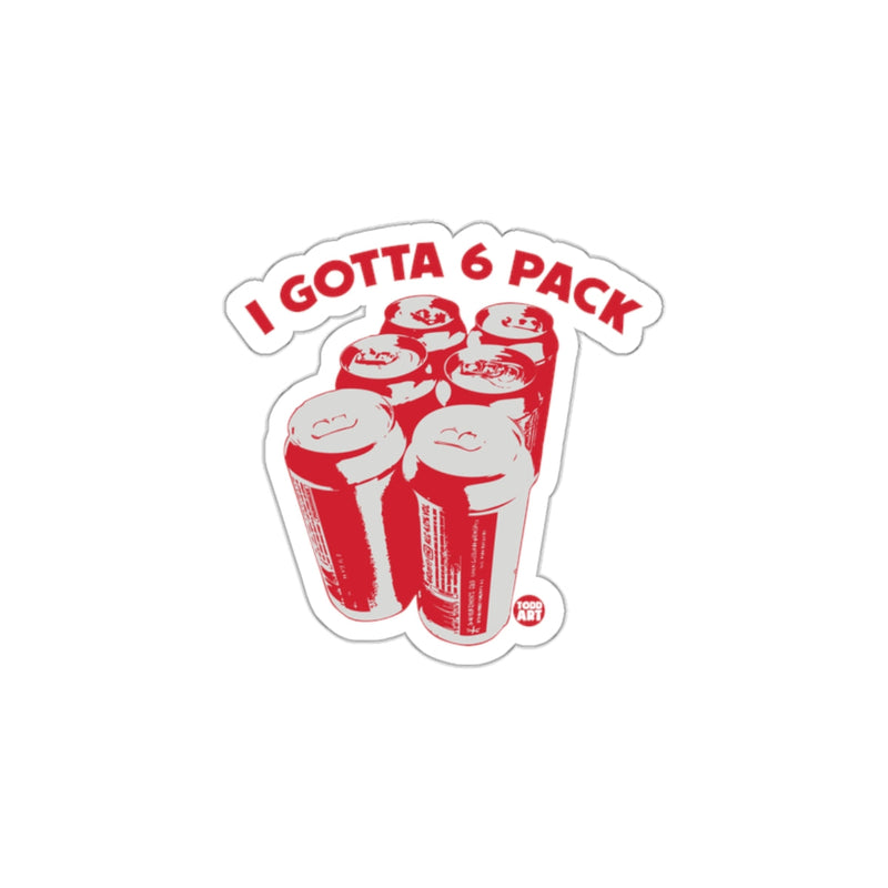 Load image into Gallery viewer, Funny I Gotta 6 Pack Sticker for Gym Enthusiasts
