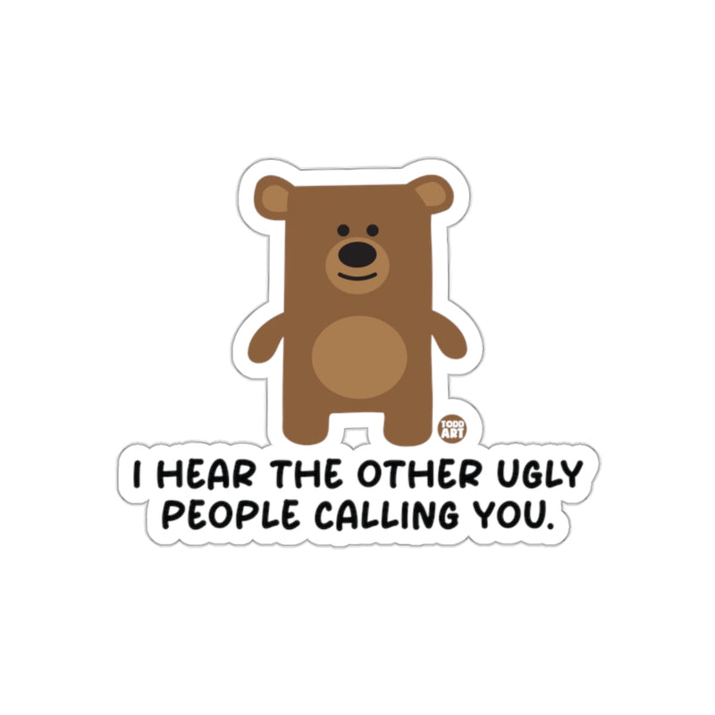 Load image into Gallery viewer, I Hear The Other Ugly People Calling You Sticker
