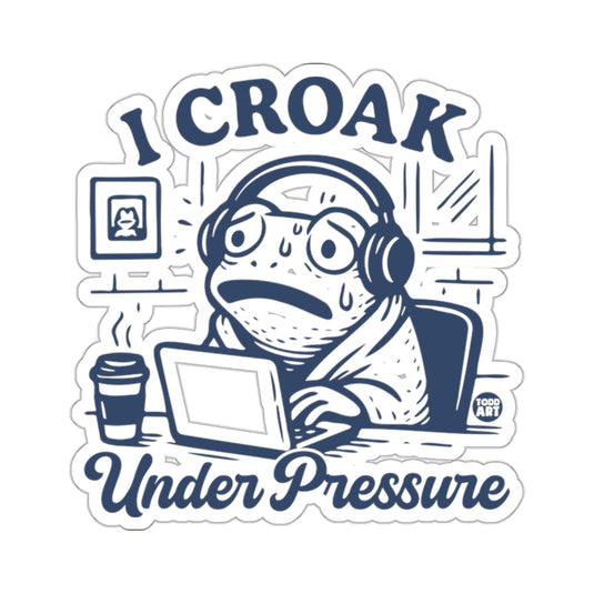 I CROAK Under Pressure Stressed Frog Worker 