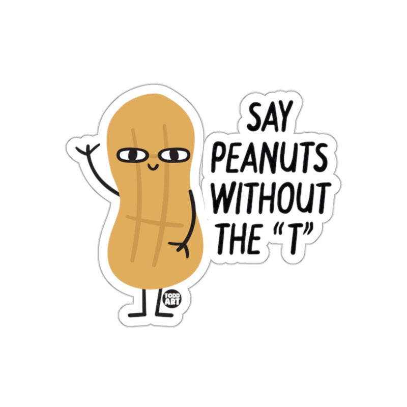 Load image into Gallery viewer, Say Peanuts Without The 'T' Funny Character Sticker
