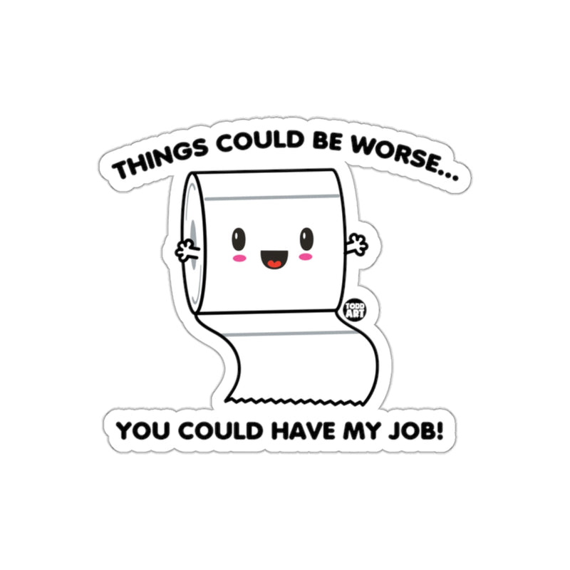 Load image into Gallery viewer, Things Could Be Worse You Could Have My Job sticker
