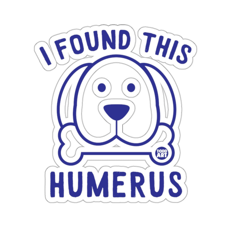 Load image into Gallery viewer, I Found This Humerus Cute Dog Bone Sticker Product
