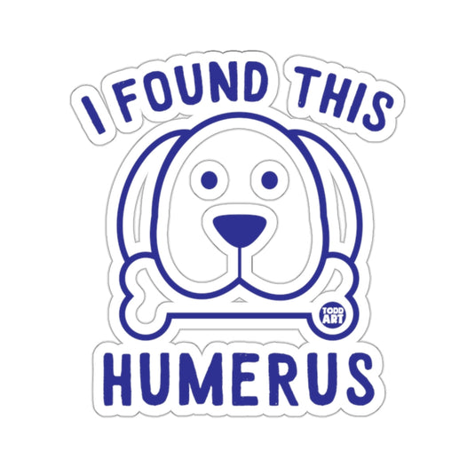 I Found This Humerus Cute Dog Bone Sticker Product