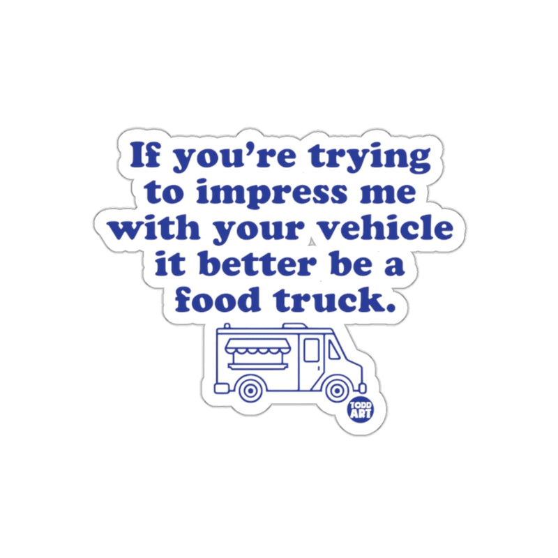 Load image into Gallery viewer, If You're Trying to Impress Me Food Truck Sticker
