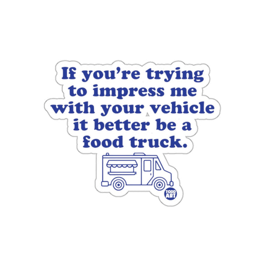 If You're Trying to Impress Me Food Truck Sticker