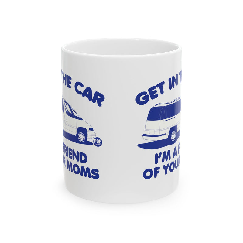 Load image into Gallery viewer, Get In Car Friend Of Moms Mug
