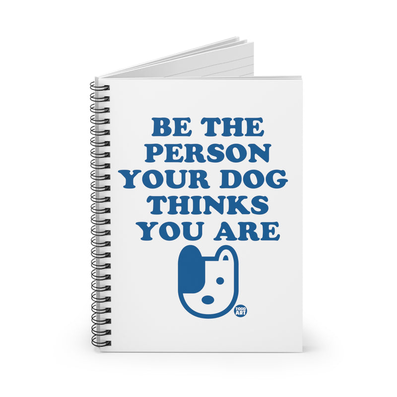 Load image into Gallery viewer, Be The Person Your Dog Thinks You Are Spiral Notebook - Ruled Line, Cute Dog Notebook
