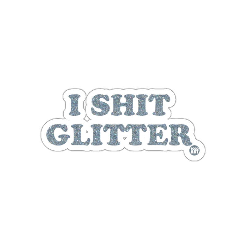Load image into Gallery viewer, I Shit Glitter Todd Art Slogan Design Trendy sticker
