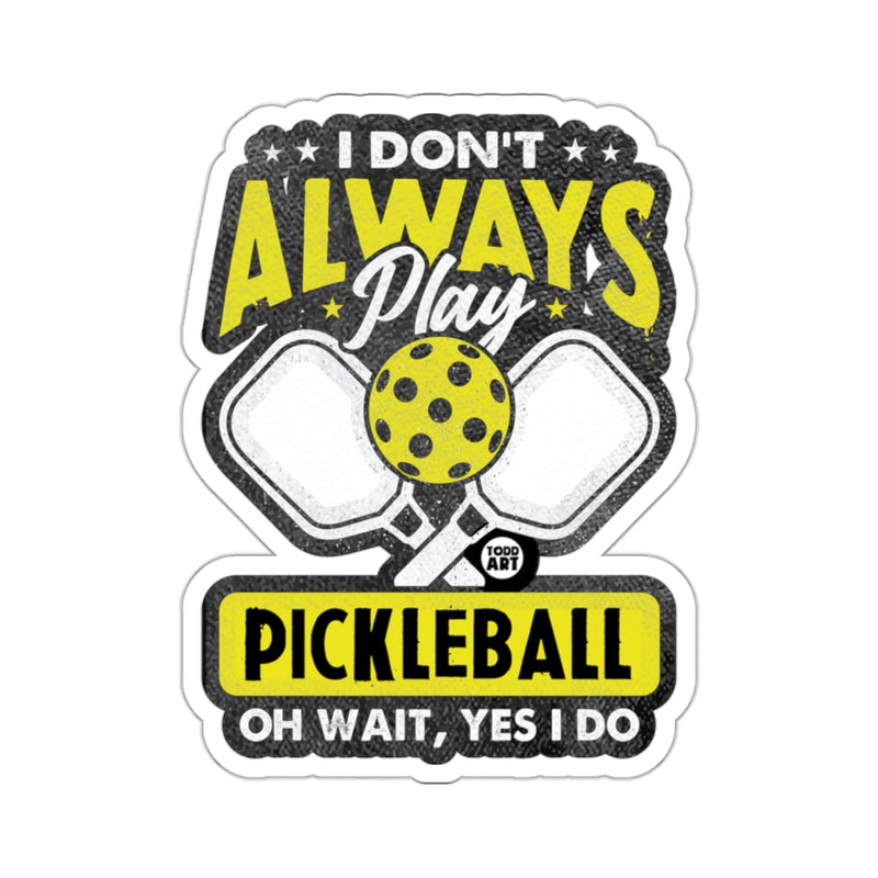 Load image into Gallery viewer, I DON'T ALWAYS PLAY PICKLEBALL OH WAIT YES I DO 
