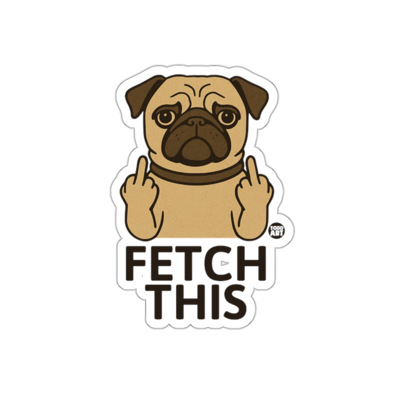Load image into Gallery viewer, Fetch This Pug Funny Dog Sticker Humorous Art Design
