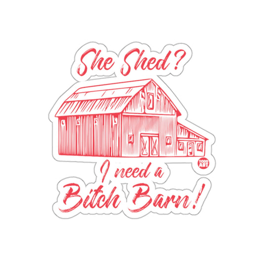 She Shed? I Need a Bitch Barn Sticker