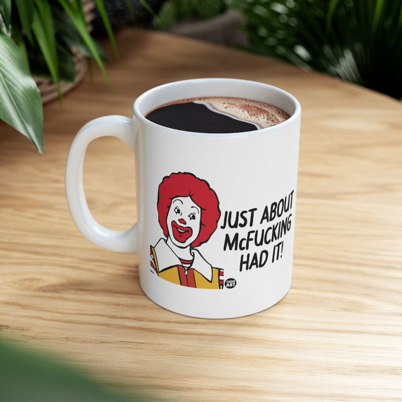 Load image into Gallery viewer, Just About McFucking Had It Funny Coffee Mug
