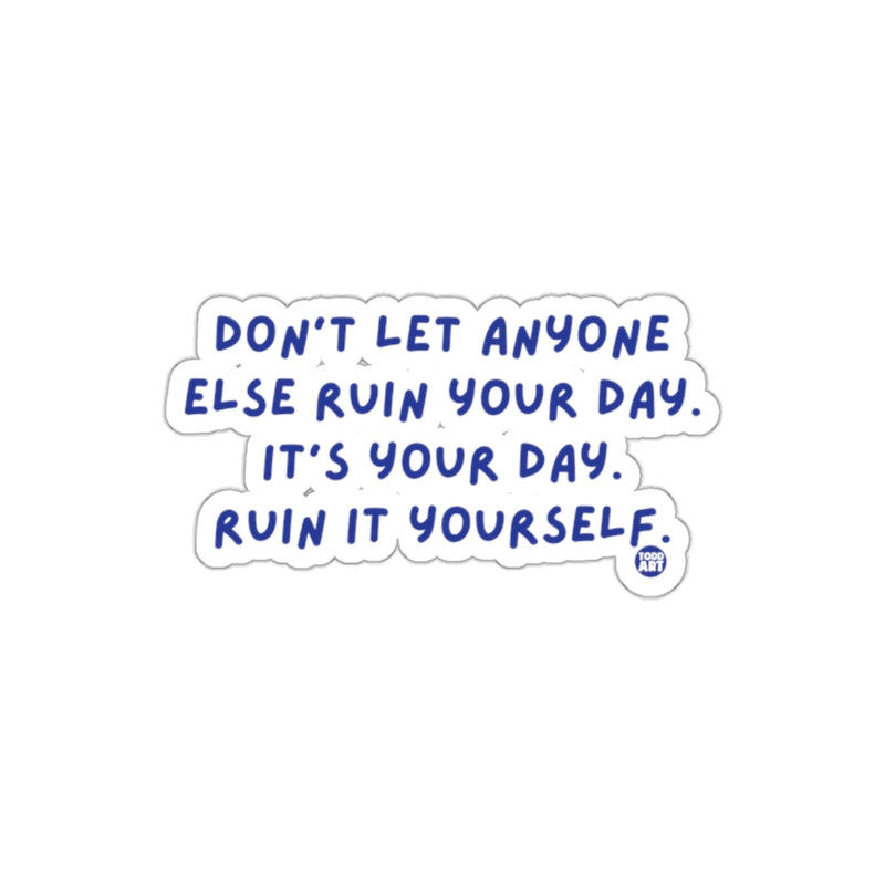 Load image into Gallery viewer, Motivational Quote Don't Let Anyone Ruin Your Day Sticker
