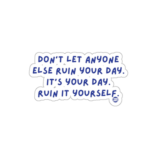 Motivational Quote Don't Let Anyone Ruin Your Day Sticker