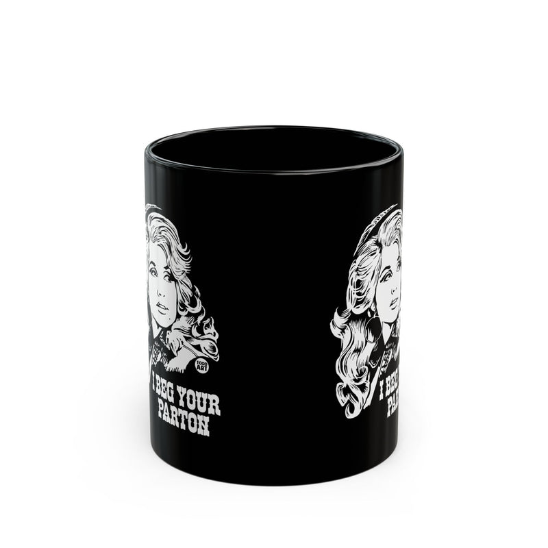 Load image into Gallery viewer, Beg Your Parton Dolly Mug, Funny Mugs for Him, Sarcastic Mens Mug, Funny Coffee Mug Men
