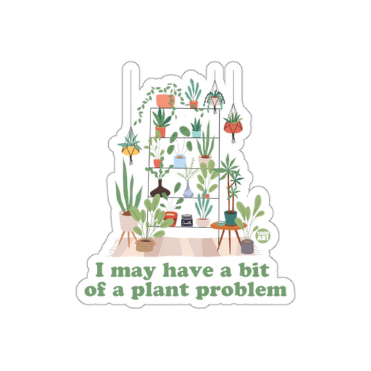 I May Have A Bit of A Plant Problem Statement sticker