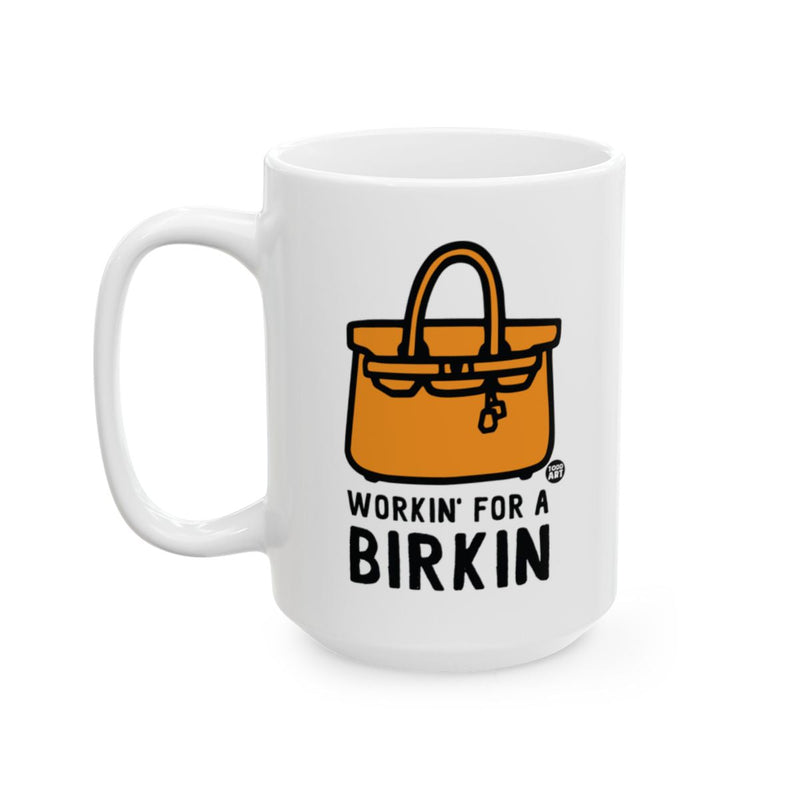 Load image into Gallery viewer, Workin' For A Birkin Mug with Humorous Text Design
