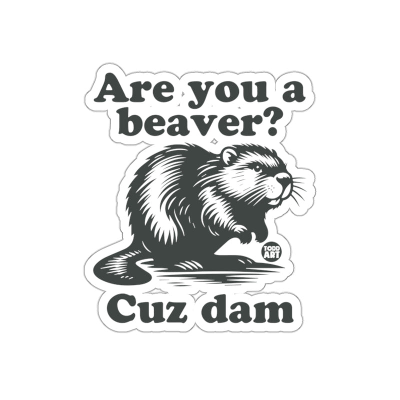 Load image into Gallery viewer, Are You a Beaver Cuz Dam Sticker for Fun and Humor
