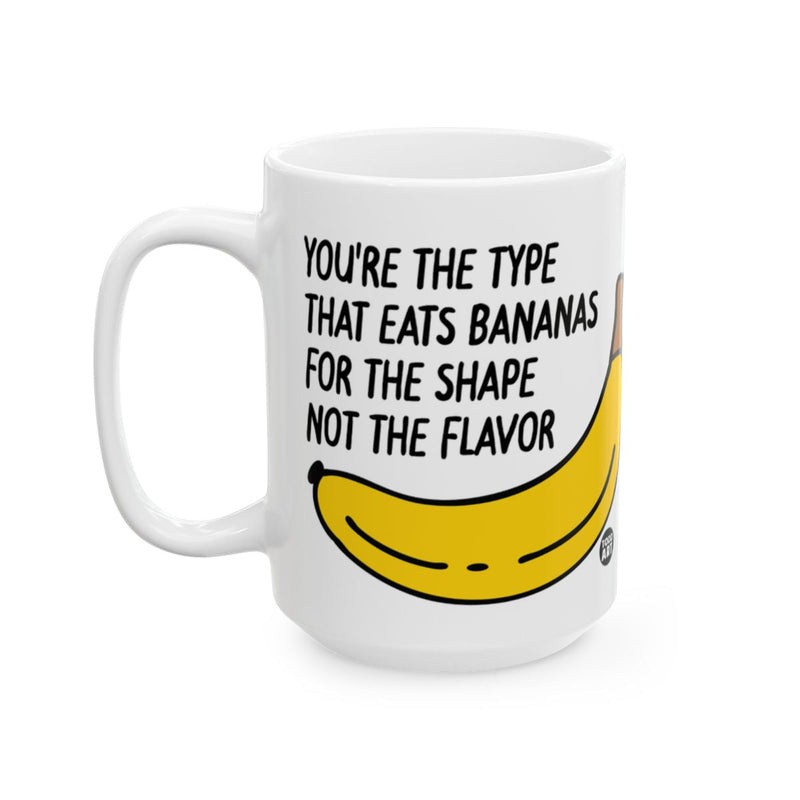Load image into Gallery viewer, Funny You Eat Bananas For The Shape Mug
