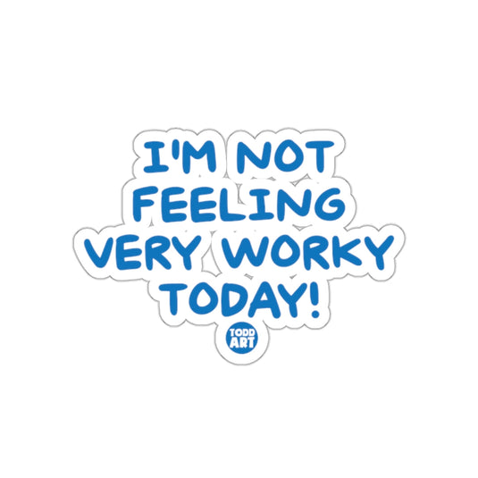 I'm Not Feeling Very Worky Today Sticker