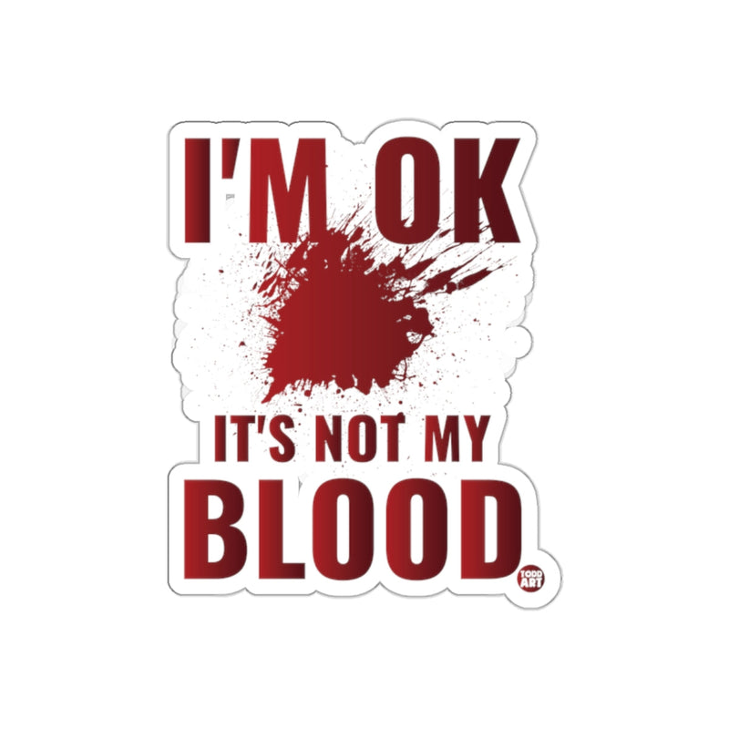 Load image into Gallery viewer, I'm OK It's Not My Blood Funny Sticker Decal
