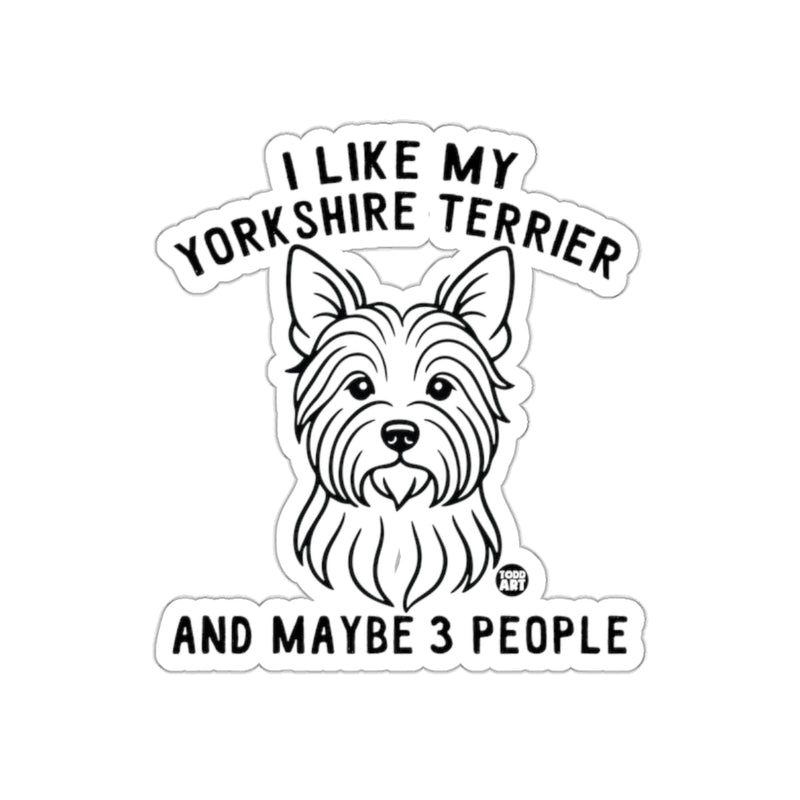Load image into Gallery viewer, I Like My Yorkshire Terrier And Maybe 3 People Sticker
