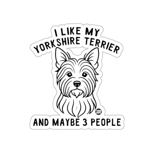 I Like My Yorkshire Terrier And Maybe 3 People Sticker