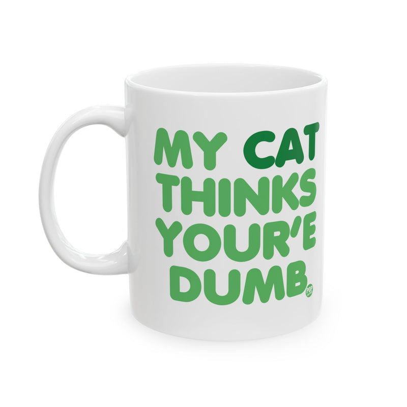 Load image into Gallery viewer, My Cat Thinks Your&#39;e Dumb Mug
