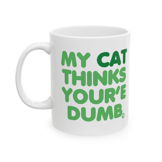 My Cat Thinks Your'e Dumb Mug