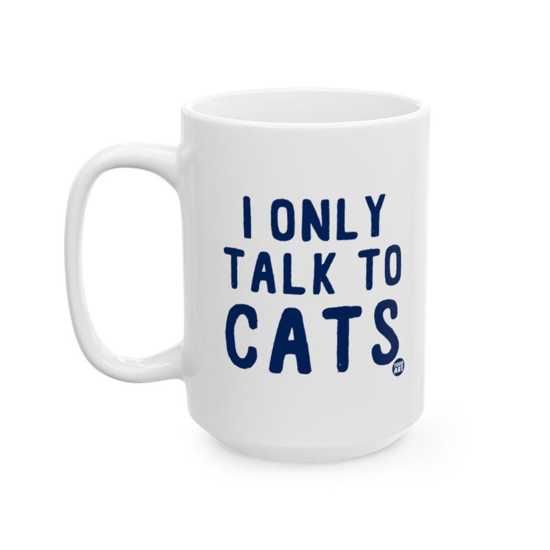 Load image into Gallery viewer, I Only Talk to Cats Quote Mug Fun Coffee Cup
