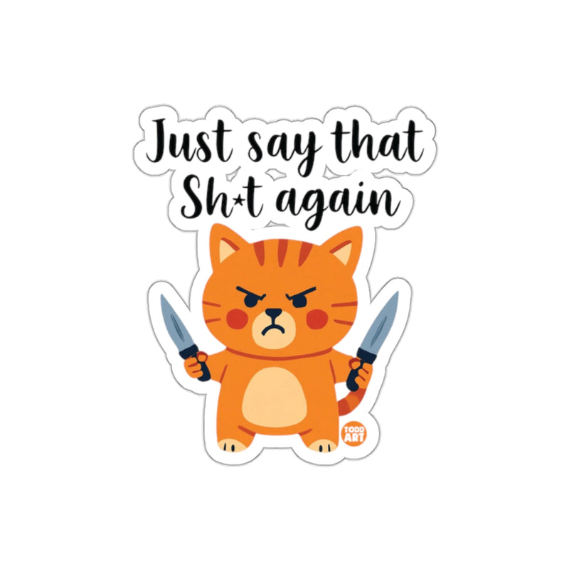 Load image into Gallery viewer, Just Say That Sh*t Again Angry Cat Sticker Product
