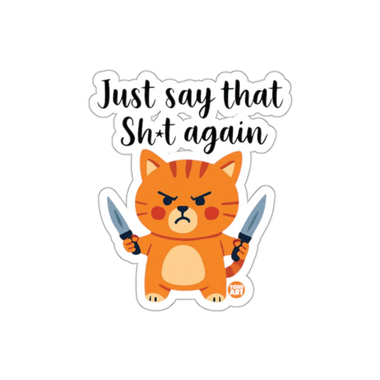 Just Say That Sh*t Again Angry Cat Sticker Product