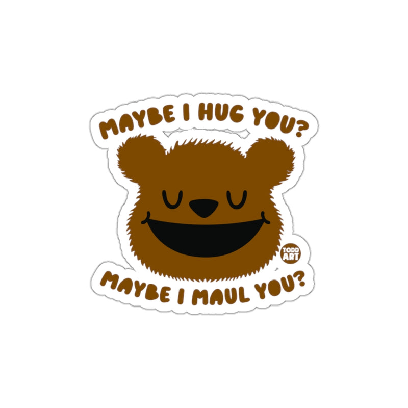 Load image into Gallery viewer, Maybe I Hug You Maybe I Maul You Sticker
