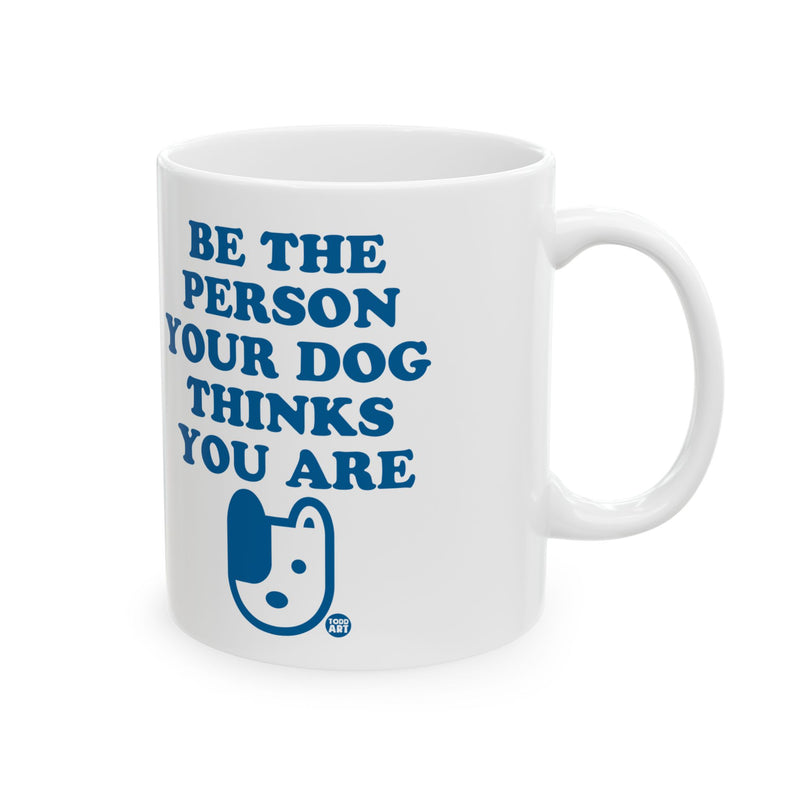 Load image into Gallery viewer, Be The Person Your Dog Thinks You Are Mug, Cute Dog Mug, Dog Owner Mug, Support Dog Rescue Mug
