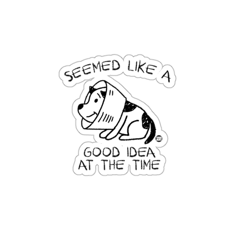 Load image into Gallery viewer, Seemed Like a Good Idea at the Time Sticker
