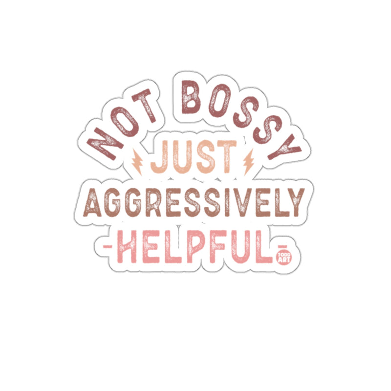 Load image into Gallery viewer, Not Bossy Just Aggressively Helpful sticker
