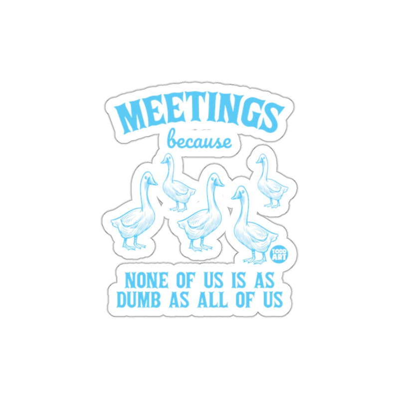 Load image into Gallery viewer, Meetings Because None of Us is As Dumb As All of Us sticker
