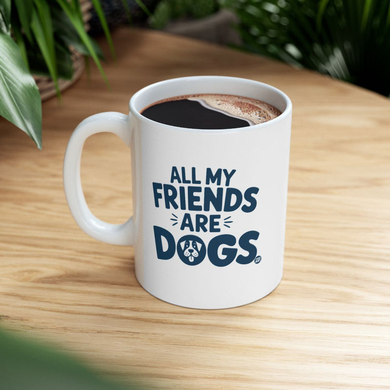 Load image into Gallery viewer, All My Friends Are Dogs Coffee Mug
