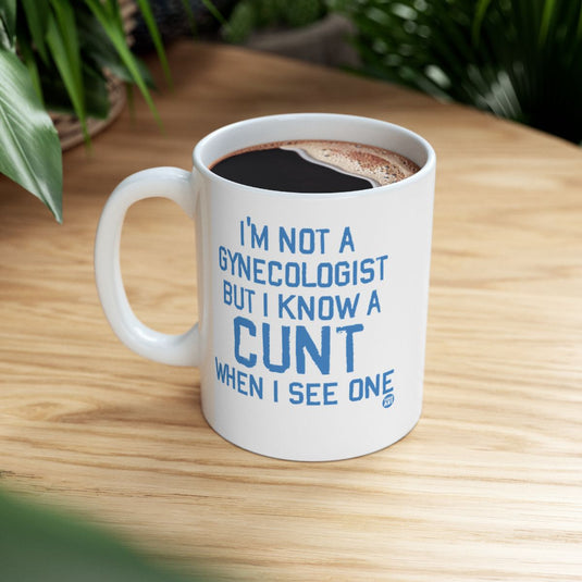 I'm Not a Gynecologist But I Know a Cunt Mug