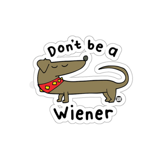 Funny Don't Be A Wiener Dachshund Sticker