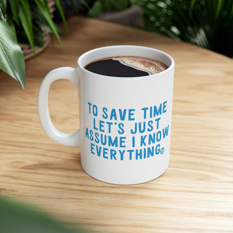 Load image into Gallery viewer, To Save Time Let's Just Assume I Know Everything Mug
