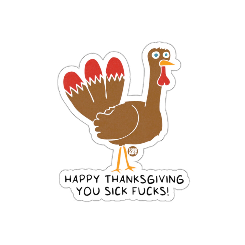 Load image into Gallery viewer, Happy Thanksgiving You Sick Fucks hilarious sticker
