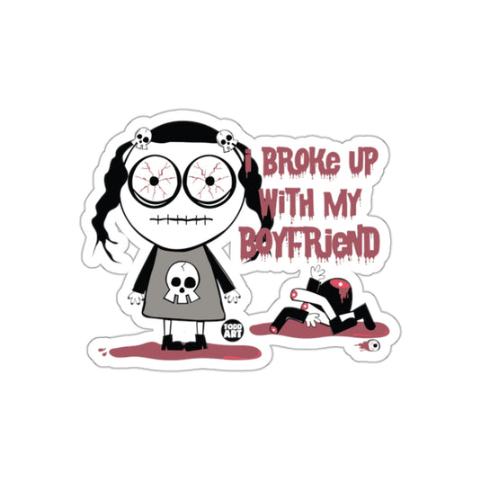 I Broke Up With My Boyfriend Humor Art Sticker