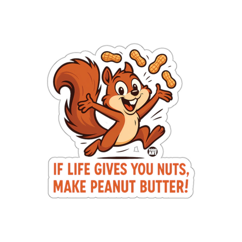 Load image into Gallery viewer, If Life Gives You Nuts Make Peanut Butter sticker
