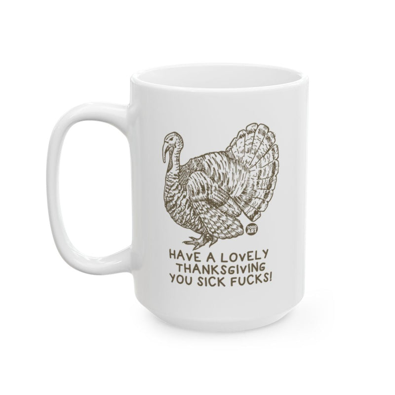 Load image into Gallery viewer, Have a Lovely Thanksgiving You Sick Fucks mug
